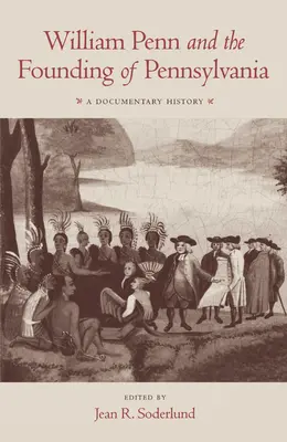 William Penn a založení Pensylvánie, 1680-1684: Pennson a jeho přátelé: dokumentární historie - William Penn and the Founding of Pennsylvania, 1680-1684: A Documentary History