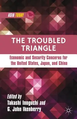 Problematický trojúhelník: Hospodářské a bezpečnostní problémy Spojených států, Japonska a Číny. - The Troubled Triangle: Economic and Security Concerns for the United States, Japan, and China