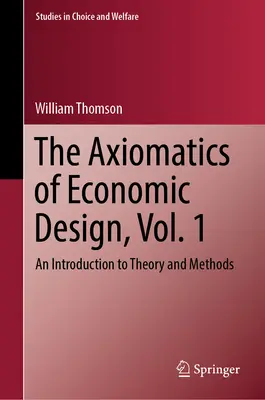 Axiomatika ekonomického projektování, 1. díl: Úvod do teorie a metody - The Axiomatics of Economic Design, Vol. 1: An Introduction to Theory and Methods