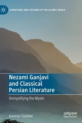Nezami Gandžaví a klasická perská literatura: Demystifikace mystiky - Nezami Ganjavi and Classical Persian Literature: Demystifying the Mystic