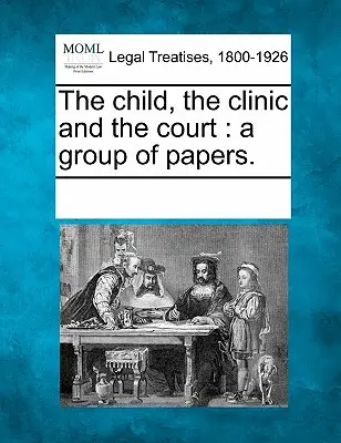 Dítě, klinika a soud: A Group of Papers. - The Child, the Clinic and the Court: A Group of Papers.
