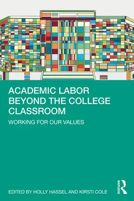 Akademická práce mimo vysokoškolskou učebnu: Práce pro naše hodnoty - Academic Labor Beyond the College Classroom: Working for Our Values