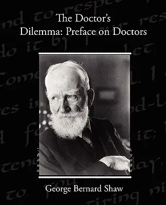 Doktorské dilema: Předmluva o lékařích - The Doctor s Dilemma: Preface on Doctors