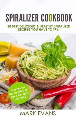 Kuchařka se spiralizérem: Kuchařka ze spiralizéru: 60 nejlepších chutných a zdravých receptů ze spiralizéru, které musíte vyzkoušet! (Spiralizer Cookbook Series) (Volume 1) - Spiralizer Cookbook: 60 Best Delicious & Healthy Spiralizer Recipes You Have to Try! (Spiralizer Cookbook Series) (Volume 1)