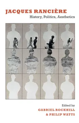 Jacques Rancire: Dějiny, politika, estetika - Jacques Rancire: History, Politics, Aesthetics