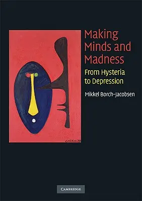 Tvorba myšlení a šílenství: Od hysterie k depresi - Making Minds and Madness: From Hysteria to Depression