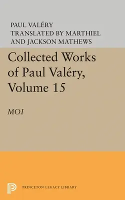 Sebrané spisy Paula Valeryho, svazek 15: Moi (Já) - Collected Works of Paul Valery, Volume 15: Moi