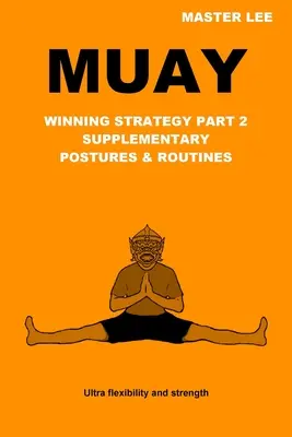 Muay: Vítězná strategie, část 2 - Doplňkové pozice a sestavy - Muay: Winning Strategy Part 2 - Supplementary Postures & Routines