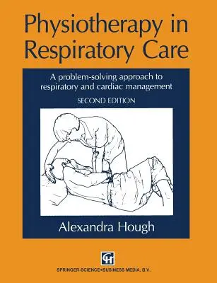 Fyzioterapie v respirační péči: Přístup k řešení problémů při léčbě dýchacích a srdečních onemocnění - Physiotherapy in Respiratory Care: A Problem-Solving Approach to Respiratory and Cardiac Management