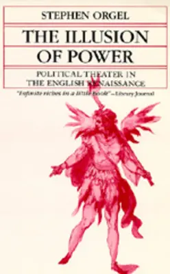 Iluze moci: Politické divadlo v anglické renesanci - The Illusion of Power: Political Theater in the English Renaissance