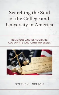 Hledání duše vysoké školy a univerzity v Americe: Náboženské a demokratické smlouvy a kontroverze - Searching the Soul of the College and University in America: Religious and Democratic Covenants and Controversies