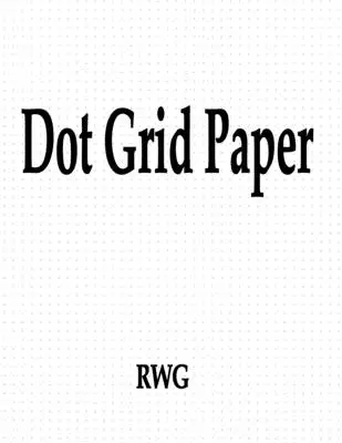 Papír s bodovou mřížkou: 200 stran 8,5 X 11 - Dot Grid Paper: 200 Pages 8.5 X 11