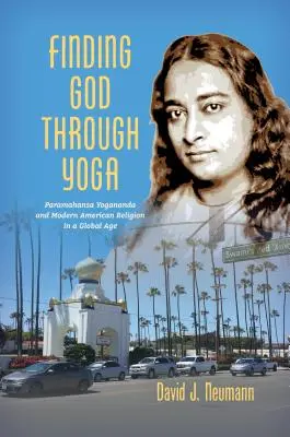 Hledání Boha prostřednictvím jógy: Paramahansa Jógananda a moderní americké náboženství v globálním věku - Finding God through Yoga: Paramahansa Yogananda and Modern American Religion in a Global Age