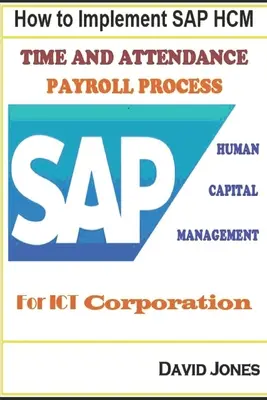 Jak implementovat SAP HCM - procesy evidence docházky a mezd pro společnost ICT Corporation - How to Implement SAP HCM- Time Attendence And Payroll Processes for ICT Corporation