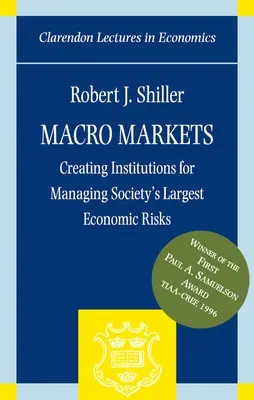 Makro trhy: Vytváření institucí pro řízení největších ekonomických rizik společnosti. - Macro Markets: Creating Institutions for Managing Society's Largest Economic Risks