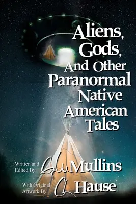 Mimozemšťané, bohové a jiné paranormální indiánské příběhy - Aliens, Gods, and other Paranormal Native American Tales