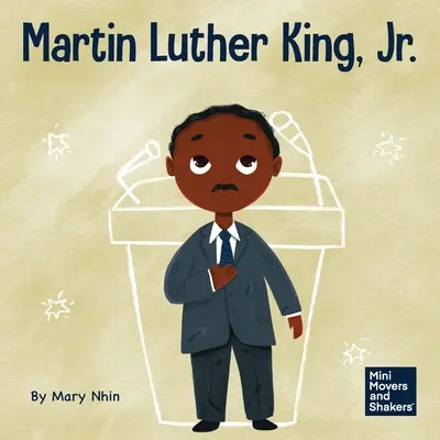 Martin Luther King, Jr: King Luther King: Dětská kniha o prosazování občanských práv nenásilnou formou - Martin Luther King, Jr.: A Kid's Book About Advancing Civil Rights with Nonviolence