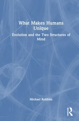 Co dělá člověka jedinečným: Evoluce a dvě struktury mysli - What Makes Humans Unique: Evolution and the Two Structures of Mind