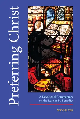 Dávat přednost Kristu: Benedikta: Devocionální komentář k řeholi svatého Benedikta - Preferring Christ: A Devotional Commentary on the Rule of Saint Benedict