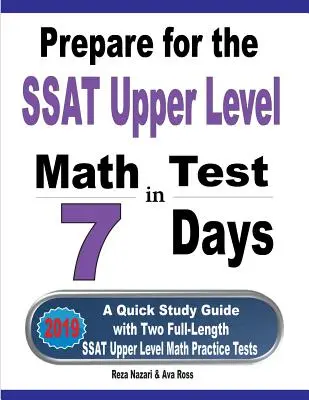 Příprava na test SSAT vyšší úrovně z matematiky za 7 dní: Rychlý studijní průvodce se dvěma cvičnými testy SSAT vyšší úrovně z matematiky v plné délce - Prepare for the SSAT Upper Level Math Test in 7 Days: A Quick Study Guide with Two Full-Length SSAT Upper Level Math Practice Tests