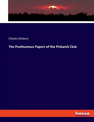 Posmrtné spisy Pickwickova klubu (The Posthumous Papers of the Pickwick Club) - The Posthumous Papers of the Pickwick Club