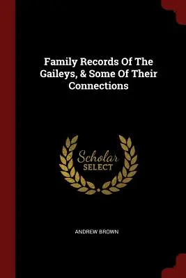 Rodinné záznamy rodu Gaileyů a některé jejich příbuzenské vztahy - Family Records Of The Gaileys, & Some Of Their Connections