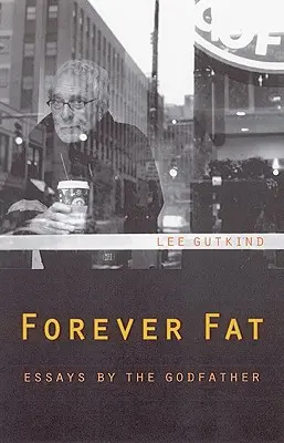 Navždy tlustý: Eseje kmotra - Forever Fat: Essays by the Godfather