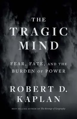 Tragická mysl: Strach, osud a břemeno moci: tragická mysl: Strach, osud a břemeno moci - The Tragic Mind: Fear, Fate, and the Burden of Power