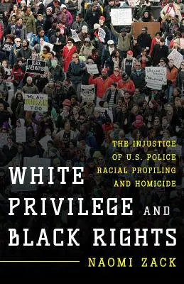 Privilegia bílých a práva černých: Nespravedlnost rasového profilování a vražd ze strany americké policie - White Privilege and Black Rights: The Injustice of U.S. Police Racial Profiling and Homicide