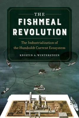 Revoluce rybí moučky: Industrializace ekosystému Humboldtova proudu - The Fishmeal Revolution: The Industrialization of the Humboldt Current Ecosystem