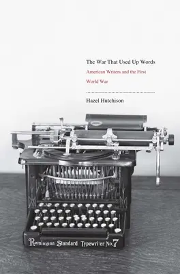 Válka, která spotřebovala slova: Američtí spisovatelé a první světová válka - War That Used Up Words: American Writers and the First World War