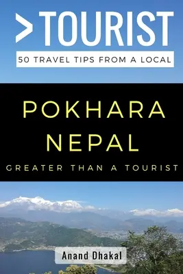 VĚTŠÍ NEŽ TURISTA - Pokhara Nepál: 50 cestovatelských tipů od místního obyvatele - GREATER THAN A TOURIST - Pokhara Nepal: 50 Travel Tips from a Local