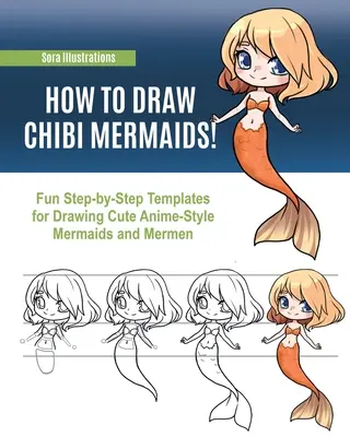Jak nakreslit mořské panny Chibi: Zábavné šablony krok za krokem pro kreslení roztomilých mořských panen a mořských panáčků v anime stylu. - How to Draw Chibi Mermaids: Fun Step-by-Step Templates for Drawing Cute Anime-Style Mermaids and Mermen