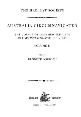 Okružní cesta kolem Austrálie. Plavba Matthewa Flinderse na lodi HMS Investigator v letech 1801-1803 / II. díl - Australia Circumnavigated. The Voyage of Matthew Flinders in HMS Investigator, 1801-1803 / Volume II