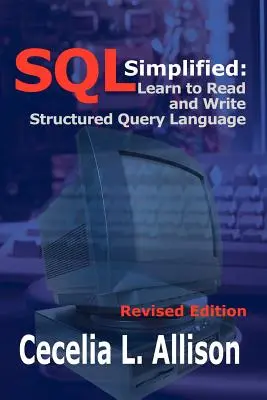 Zjednodušený SQL: Naučte se číst a psát strukturovaný dotazovací jazyk. - SQL Simplified: Learn to Read and Write Structured Query Language