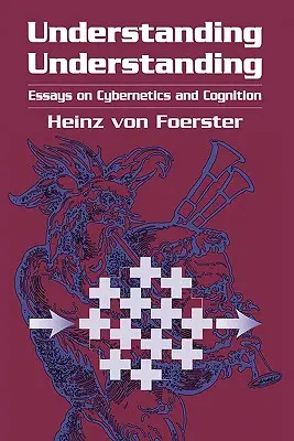 Porozumění porozumění: Chápání: eseje o kybernetice a poznávání. - Understanding Understanding: Essays on Cybernetics and Cognition
