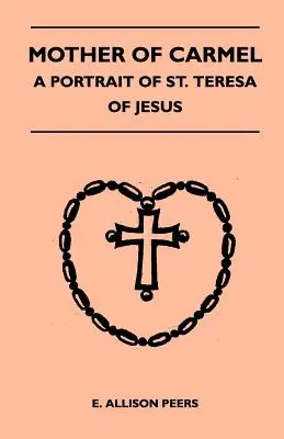 Matka z Karmelu - portrét svaté Terezie od Ježíše Krista - Mother Of Carmel - A Portrait Of St. Teresa Of Jesus