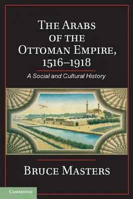 Arabové Osmanské říše, 1516-1918: Sociální a kulturní dějiny - The Arabs of the Ottoman Empire, 1516-1918: A Social and Cultural History