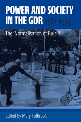 Moc a společnost v NDR v letech 1961-1979: Normalizace vládnutí? - Power and Society in the Gdr, 1961-1979: The 'Normalisation of Rule'?