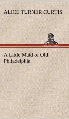 Děvčátko ze staré Filadelfie - A Little Maid of Old Philadelphia