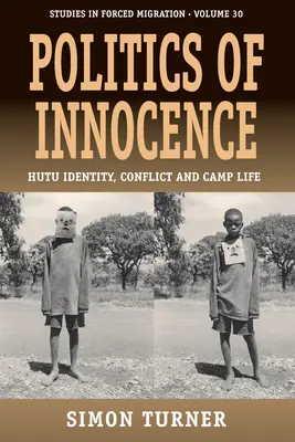 Politika nevinnosti: Hutuovská identita, konflikt a život v táboře - Politics of Innocence: Hutu Identity, Conflict and Camp Life