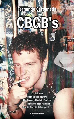 Fernando Carpaneda CBGB's: Výstavy: Carpanda Carpanda, Carpanda Carpanda, Carpanda Carpanda, Carpanda Carpanda: The Bowery Electric Festival: Zpátky na Bowery - Fernando Carpaneda CBGB's: Exhibitions: Back to the Bowery, The Bowery Electric Festival