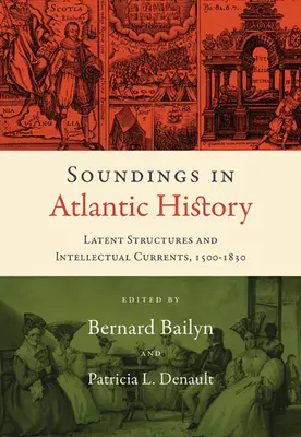 Sondáže do dějin Atlantiku: Latentní struktury a intelektuální proudy, 1500-1830 - Soundings in Atlantic History: Latent Structures and Intellectual Currents, 1500-1830