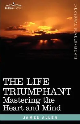 Vítězný život: Ovládnutí srdce a mysli - The Life Triumphant: Mastering the Heart and Mind