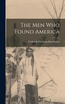 Muži, kteří založili Ameriku - The men who Found America