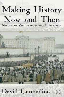 Tvorba dějin dnes a tehdy: Objevování, kontroverze a zkoumání - Making History Now and Then: Discoveries, Controversies and Explorations