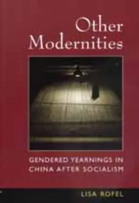 Jiné modernity: Genderové touhy v Číně po socialismu - Other Modernities: Gendered Yearnings in China After Socialism