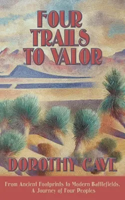 Čtyři cesty ke statečnosti: Cesta čtyř národů: Od dávných stop k moderním bitevním polím. - Four Trails to Valor: From Ancient Footprints to Modern Battlefields, A Journey of Four Peoples