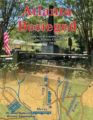 Atlanta v obležení: Plukovní válečné scénáře pro kampaň v Atlantě: Červenec 1864 - Atlanta Besieged: Regimental Wargame Scenarios For The Atlanta Campaign: July 1864