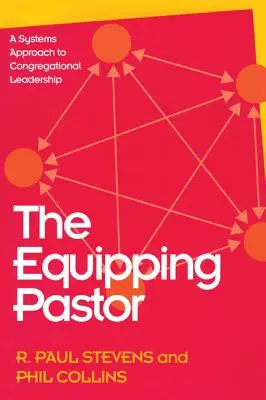 Vybavující pastor: Systémový přístup k vedení sborů: Jak vybavit zaměstnance a zaměstnavatele? - The Equipping Pastor: A Systems Approach to Congregational Leadership